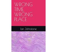 WRONG TIME, WRONG PLACE: n/a