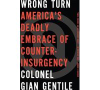 Wrong Turn: America's Deadly Embrace of Counterinsurgency