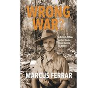 Wrong War?: A British Officer writes home from Burma in WWII