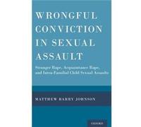 Wrongful Conviction in Sexual Assault - Johnson Matthew Barry Associate Professor of Psychology Associate Professor of Psychology John Jay College of Crim Johnson Matthew Barry Associate Professor of 
