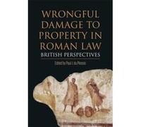 Wrongful Damage to Property in Roman Law: British Perspectives - [Version Originale] Inconnu (Auteur)