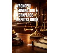 WRONGFUL TERMINATION & WORKPLACE DISPUTES GUIDE