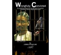 Wrongfully Convicted: The Untold Story About How Two Men Were Accused and Convicted of a Murder They Did Not Commit