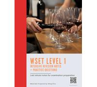 WSET Level 1 Intensive Revision Notes + Practice Questions: Concise Summaries, Tasting Tips, Exam Tips to Help You Pass the WSET Level 1 Exam with Confidence