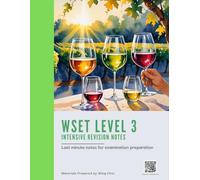 WSET Level 3 Intensive Revision Notes: Concise Summaries, Tasting Tips, Exam Tips to Help You Pass the WSET Level 3 Exam with Confidence