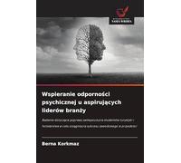 Wspieranie odporno¿ci psychicznej u aspiruj¿cych liderów bran¿y: Badanie dotycz¿ce poprawy samopoczucia studentów turystyki i hotelarstwa w celu osi¿gni¿cia sukcesu zawodowego w przysz¿o¿ci