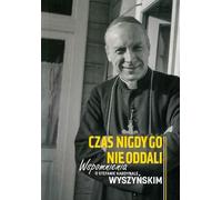 Wspomnienia o kardynale wyszyńskim czas nigdy nie oddali go - Opracowanie zbiorowe (Literatur, Religion auf Polnisch)