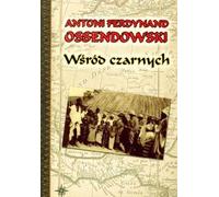 Wśród czarnych - Antoni Ferdynand Ossendowski (littérature, mémoires en polonais)