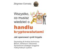 Wszystko, co musisz wiedzieć o handlu kryptowalutami - Daytrading i Analiza Techniczna Bitcoin, Ethereum, Altcoin: Sprawdzone strategie osiągania maksymalnych zysków