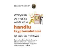Wszystko, co musisz wiedzieć o handlu kryptowalutami - Daytrading i Analiza Techniczna Bitcoin, Ethereum, Altcoin: Sprawdzone strategie osiągania maksymalnych zysków