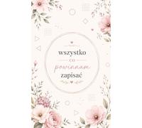 Wszystko co powinnam zapisać: Notes w linie 5x8 do notatek, przemyśleń, planów i codziennych zapisków