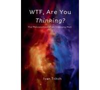 Wtf, Are You Thinking? The Philosophies Of An Ordinary Man