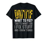 WTF, ce qu'il Faut réparer, C'est ce Que Je Fais, Je répare des Choses et Je Sais Quoi Faire T-Shirt