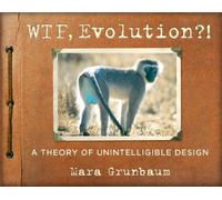 WTF, Evolution?!: A Theory of Unintelligible Design