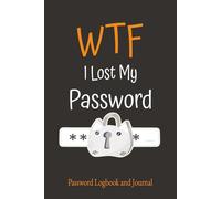 WTF I Lost My Password: An Easy 120 Page Password Tracker With Included Space For Notes