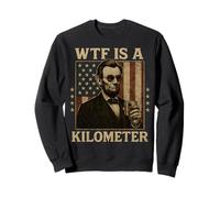WTF Is A Kilometer Abraham Lincoln Drapeau américain du 4 juillet Sweatshirt