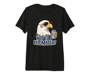 WTF is A Kilometer Patriotic Eagle Humour T-Shirt Haut de Gamme