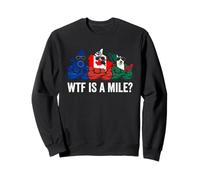 WTF is A Mile Funny Kilometer Gang Europe Canada Mexique Sweatshirt