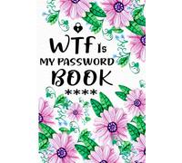 WTF Is My Password book: A funny and practical password log book to securely organize your usernames emails and login details for social media banking and everyday online accounts.