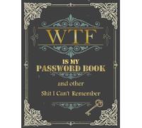 WTF Is My Password Book: And Other Shit I Can’t Remember: A Funny Password Keeper Logbook to Store Usernames, Passwords & Notes | Alphabetical A-Z Website Organizer | Large 8.5 x 11 Format