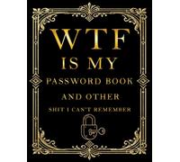 WTF is my Password Book and other Shit I Can't Remember: I'll Never Forget You Log Book & Notebook for Passwords and Shit, Organizer, logbook gift for Seniors (grandmother, grandfather)