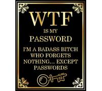 WTF Is My Password? I’m a Badass Bitch Who Forgets Nothing… Except Passwords: Funny Password Keeper Logbook for Women | Store Website Usernames, ... & Notes | Alphabetical A-Z Login Organizer