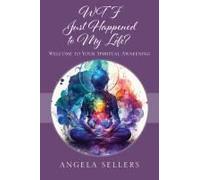 Wtf Just Happened To My Life? Welcome To Your Spiritual Awakening