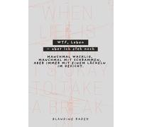 WTF, Leben - aber ich steh noch: Manchmal wacklig, manchmal mit Schrammen, aber immer mit einem Lächeln im Gesicht.