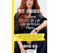 WTF, Universe? I’ve Been Living My Life Like the Before Phase: The Uncomfortable Truth About Treating Your Current Life Like the Waiting Room for a Future One