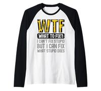 WTF What to Fix I Can't Fix Stupid But I Can Fix What Stupid Manche Raglan