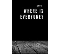 WTF, Where Is Everyone: Funny Notebook For Work, Funny Gift, Boss, Office