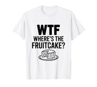 WTF Where's The Fruitcake ? Humour hilarant des fêtes T-Shirt