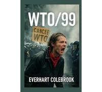 WTO/99: Darryl W. Lewis and Javier’s Struggle: Unveiling the Untold Fight for Global Accountability in the 1999 WTO Protests