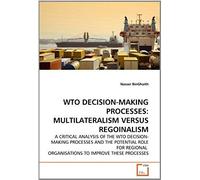 Wto Decision-Making Processes: Multilateralism Versus Regoinalism: A Critical Analysis Of The Wto Decision-Making Processes And The Potential Role For ... Organisations To Improve These Processes