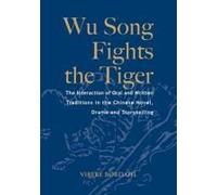Wu Song Fights The Tiger: The Interaction Of Oral And Written Traditions In The Chinese Novel, Drama And Storytelling