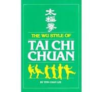 Wu Style of Tai Chi Chuan, Unique Literary Books of the World Tinn Chan Lee (Auteur)