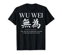 WU Wei Action Flow sans Effort au Lieu du taoïsme de Force T-Shirt