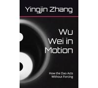 Wu Wei in Motion: How the Dao Acts Without Forcing