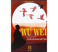 Wu-wei. L'arte di vivere del tao