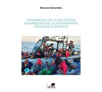 Wuambushu ou la nécessaire reconquête de la souveraineté française à Mayotte - Mansour Kamardine - Sepia Eds - broché - Essai