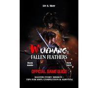 WUCHANG: FALLEN FEATHERS GAME GUIDE: Master Every Mission - Tips for 100% Completion & Survival