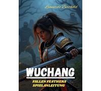 WUCHANG FALLEN FEATHERS Spielanleitung: Meistere jede Mechanik, lüfte jedes Geheimnis, erobere das Reich von Shu