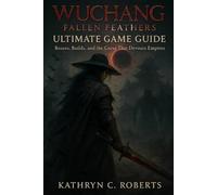 Wuchang Fallen Feathers Ultimate Game Guide: Bosses, Builds, and the Curse That Devours Empires