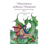 Wünsch Dich Ins Märchen-Wunderland Band 1: Märchen Für Herz Und Seele Im Jahresreigen