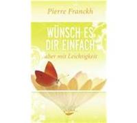 Wünsch es dir einfach - aber mit Leichtigkeit Franckh, Pierre (Auteur)