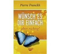 Wünsch es dir einfach - aber richtig Franckh, Pierre (Auteur)
