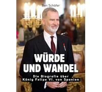 Würde und Wandel: Die Biografie über König Felipe VI. von Spanien. Hochwertige Hardcoverausgabe