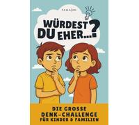 Würdest du eher...? Familien-Challenge: Das Spielbuch für Kinder & Eltern - Über 160 Fragen für mehr Kreativität, kritisches Denken & gemeinsame Momente
