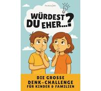 Würdest du eher...? Familien-Challenge: Das Spielbuch für Kinder & Eltern - Über 160 Fragen für mehr Kreativität, kritisches Denken & gemeinsame Momente - Ideal für Spieleabende & Reisen ab 8 Jahren