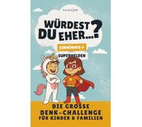 Würdest du eher...? Familien-Challenge: Einhörner & Superhelden Edition: Das Spielbuch für Kinder & Eltern - Über 160 Fragen für mehr Kreativität, kritisches Denken & gemeinsame Momente